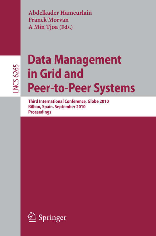 Book cover of Data Management in Grid and Peer-to-Peer Systems: Third International Conference, Globe 2010, Bilbao, Spain, September 1-2, 2010, Proceedings (2010) (Lecture Notes in Computer Science #6265)