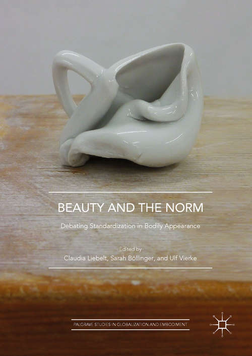 Book cover of Beauty and the Norm: Debating Standardization in Bodily Appearance (Palgrave Studies in Globalization and Embodiment)