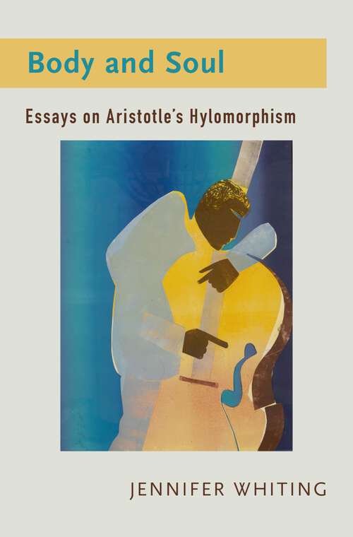 Book cover of Body and Soul: Essays on Aristotle's Hylomorphism