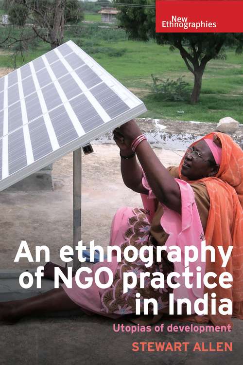 Book cover of An ethnography of NGO practice in India: Utopias of development (New Ethnographies)