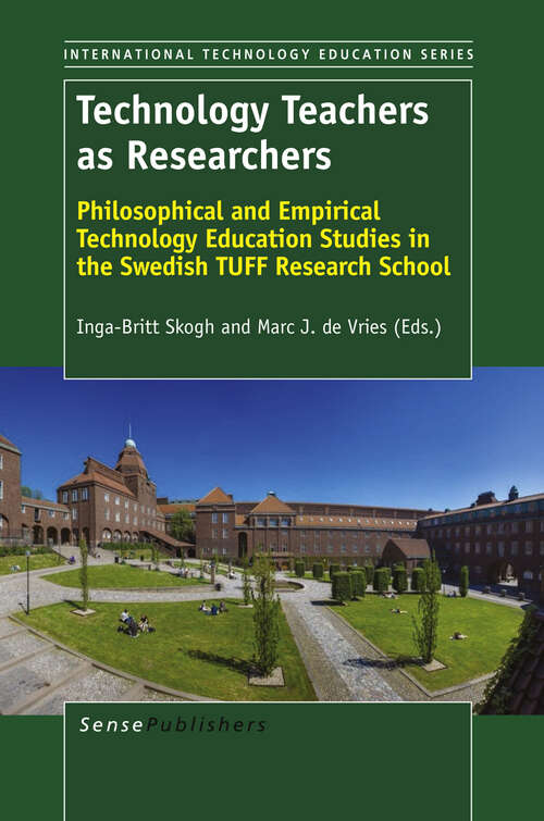 Book cover of Technology Teachers as Researchers: Philosophical and Empirical Technology Education Studies in the Swedish TUFF Research School (2014) (INTERNATIONAL TECHNOLOGY EDUCATION SERIES #10)