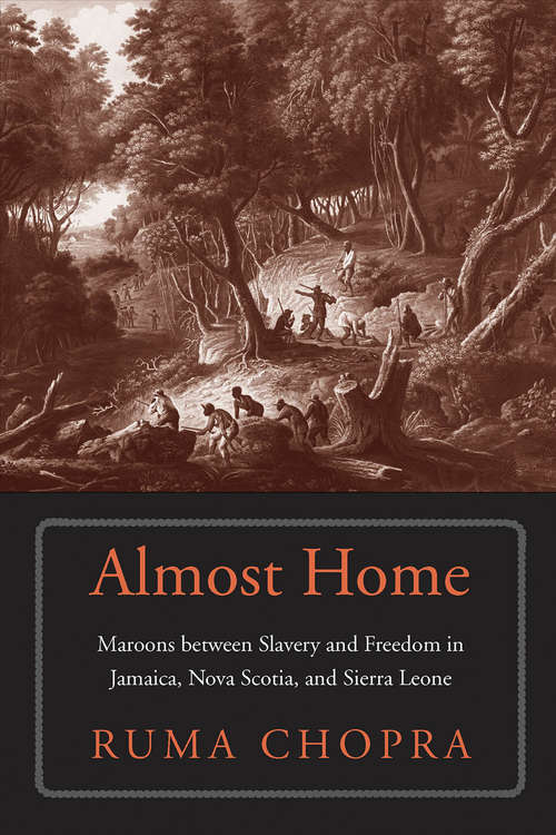 Book cover of Almost Home: Maroons between Slavery and Freedom in Jamaica, Nova Scotia, and Sierra Leone