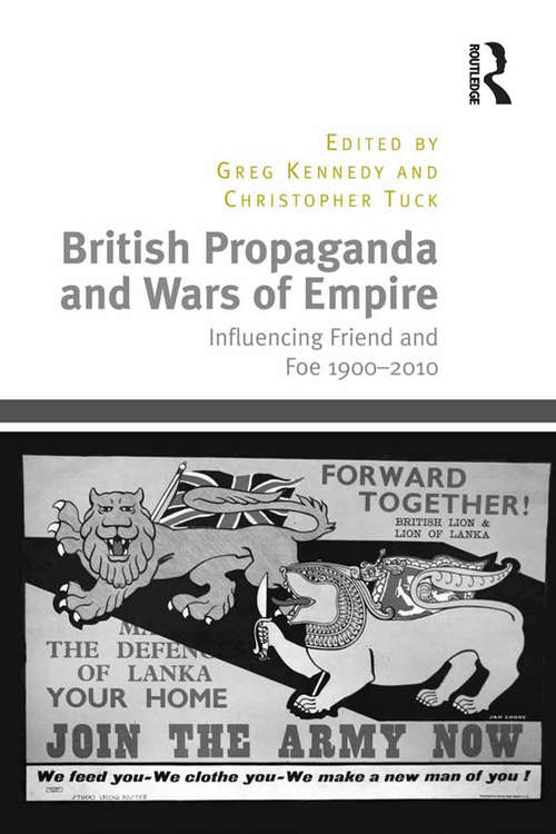 Book cover of British Propaganda and Wars of Empire: Influencing Friend and Foe 1900–2010