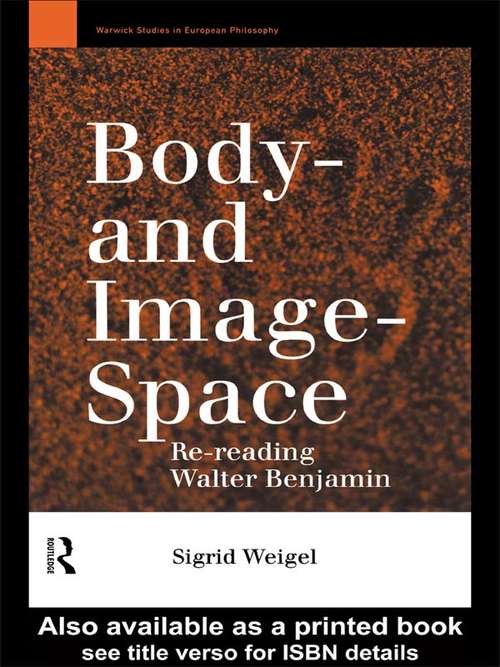 Book cover of Body-and Image-Space: Re-Reading Walter Benjamin (Warwick Studies in European Philosophy)
