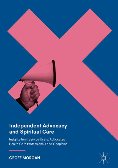 Book cover of Independent Advocacy and Spiritual Care: Insights from Service Users, Advocates, Health Care Professionals and Chaplains (1st ed. 2017)