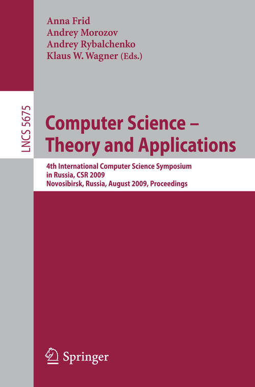 Book cover of Computer Science - Theory and Applications: Fourth International Computer Science Symposium in Russia, CSR 2009, Novosibirsk, Russia, August 18-23, 2009, Proceedings (2009) (Lecture Notes in Computer Science #5675)