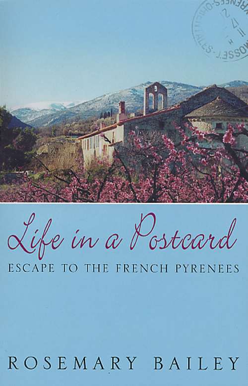 Book cover of Life In A Postcard: Escape To The French Pyrenees