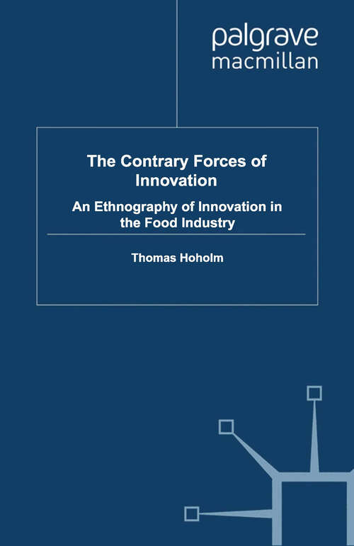 Book cover of The Contrary Forces of Innovation: An Ethnography of Innovation in the Food Industry (2011)