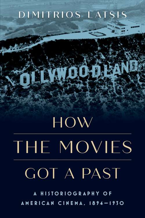 Book cover of How the Movies Got a Past: A Historiography of American Cinema, 1894-1930