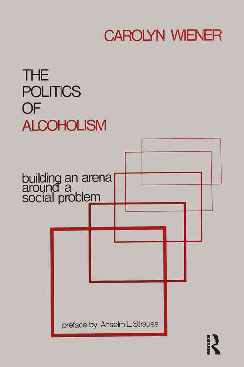 Book cover of The Politics of Alcoholism: Building an Arena Around a Social Problem