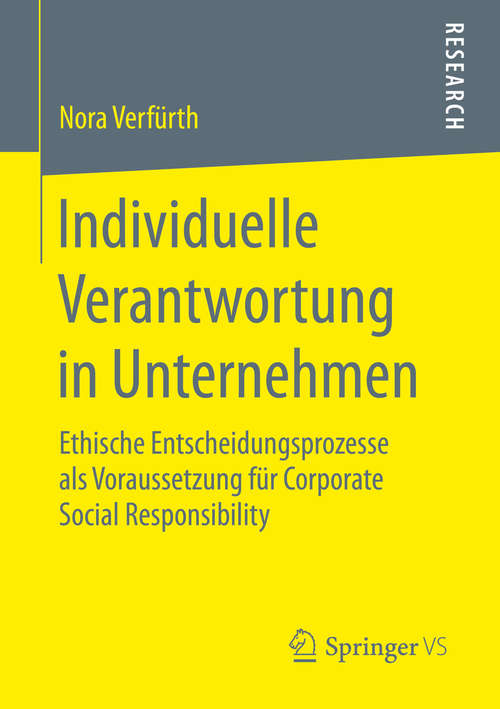 Book cover of Individuelle Verantwortung in Unternehmen: Ethische Entscheidungsprozesse als Voraussetzung für Corporate Social Responsibility (1. Aufl. 2016)