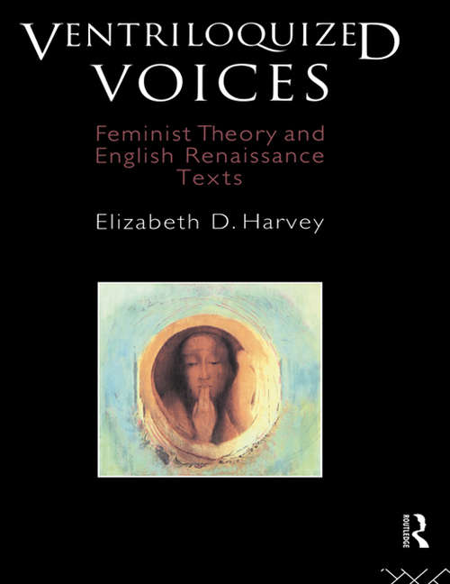 Book cover of Ventriloquized Voices: Feminist Theory and English Renaissance Texts