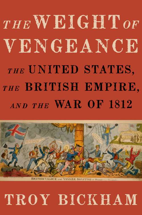 Book cover of The Weight of Vengeance: The United States, the British Empire, and the War of 1812