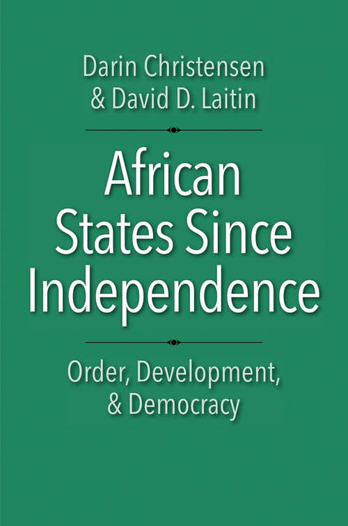 Book cover of African States since Independence: Order, Development, and Democracy (Castle Lecture Series)