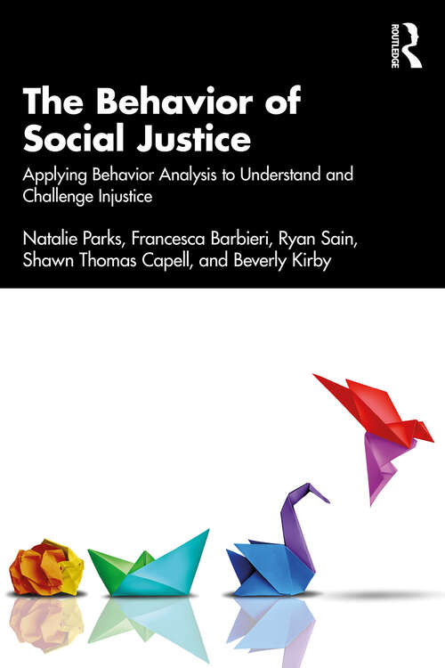 Book cover of The Behavior of Social Justice: Applying Behavior Analysis to Understand and Challenge Injustice