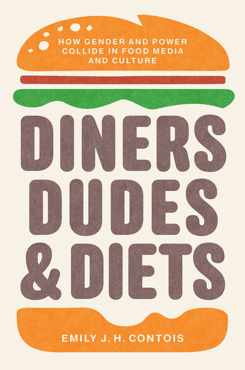 Book cover of Diners, Dudes, and Diets: How Gender and Power Collide in Food Media and Culture (Studies in United States Culture)