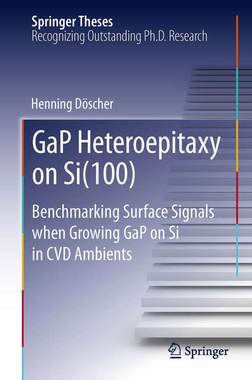 Book cover of GaP Heteroepitaxy on Si: Benchmarking Surface Signals when Growing GaP on Si in CVD Ambients (2013) (Springer Theses)