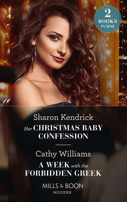Book cover of Her Christmas Baby Confession / A Week With The Forbidden Greek (Secrets of the Monterosso Throne) / A Week with the Forbidden Greek (Mills & Boon Modern): Her Christmas Baby Confession (secrets Of The Monterosso Throne) / A Week With The Forbidden Greek (ePub edition)