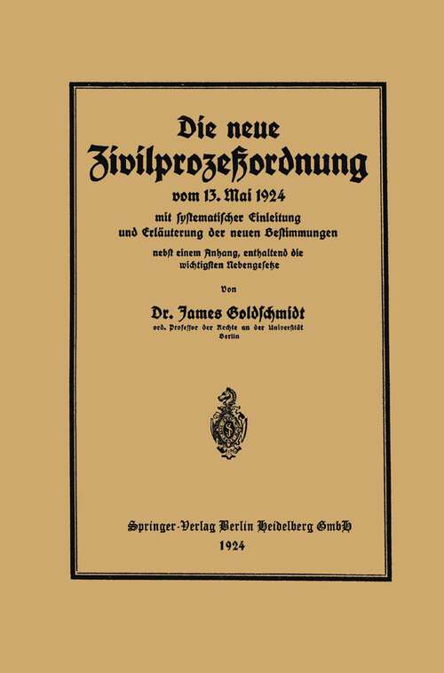 Book cover of Die neue Zivilprozeßordnung vom 13. Mai 1924 mit systematischer Einleitung und Erläuterung der neuen Bestimmungen (1924)