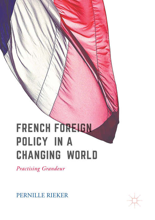 Book cover of French Foreign Policy in a Changing World: Practising Grandeur