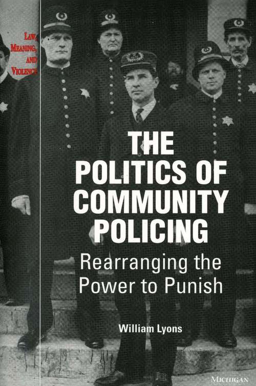 Book cover of The Politics of Community Policing: Rearranging the Power to Punish (Law, Meaning, And Violence)