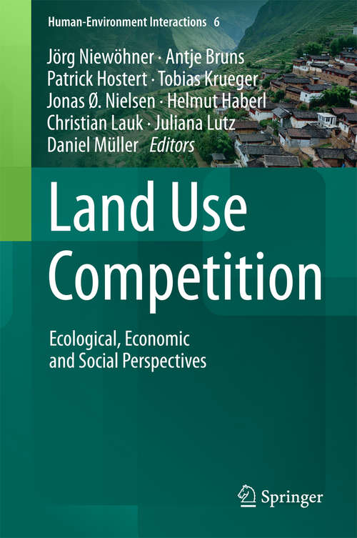 Book cover of Land Use Competition: Ecological, Economic and Social Perspectives (1st ed. 2016) (Human-Environment Interactions #6)