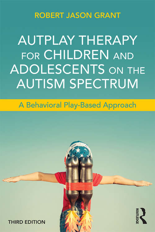 Book cover of AutPlay Therapy for Children and Adolescents on the Autism Spectrum: A Behavioral Play-Based Approach, Third Edition