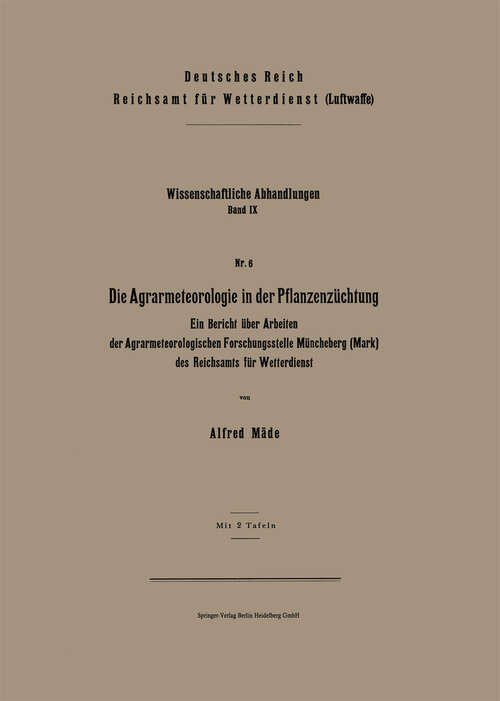 Book cover of Die Agrarmeteorologie in der Pflanzenzüchtung: Ein Bericht über Arbeiten der Agrarmeteorologischen Forschungsstelle Müncheberg (Mark) des Reichsamts für Wetterdienst (1942) (Wissenschaftliche Abhandlungen: 9/6)