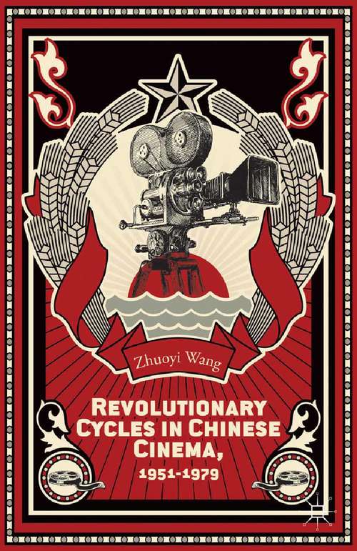 Book cover of Revolutionary Cycles in Chinese Cinema, 1951–1979 (2014)