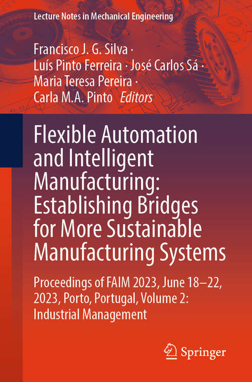 Book cover of Flexible Automation and Intelligent Manufacturing: Proceedings of FAIM 2023, June 18–22, 2023, Porto, Portugal, Volume 2: Industrial Management (2024) (Lecture Notes in Mechanical Engineering)