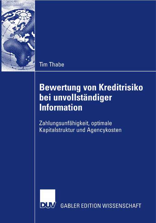 Book cover of Bewertung von Kreditrisiko bei unvollständiger Information: Zahlungsunfähigkeit, optimale Kapitalstruktur und Agencykosten (2007)
