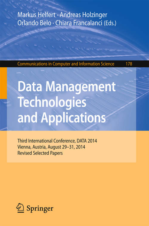 Book cover of Data Management Technologies and Applications: Third International Conference, DATA 2014, Vienna, Austria, August 29-31, 2014, Revised Selected papers (1st ed. 2015) (Communications in Computer and Information Science #178)