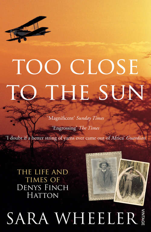Book cover of Too Close To The Sun: The Life and Times of Denys Finch Hatton