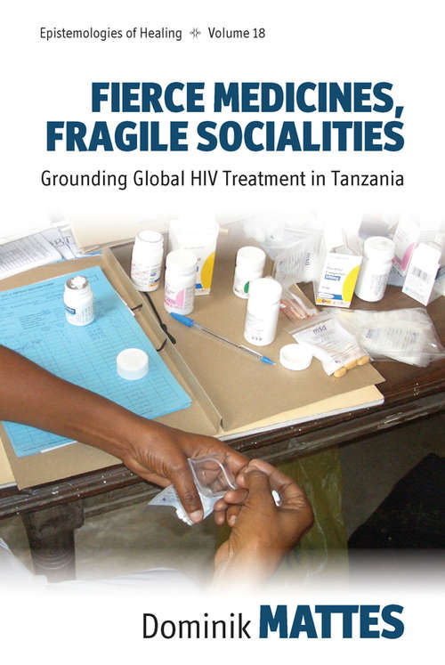 Book cover of Fierce Medicines, Fragile Socialities: Grounding Global HIV Treatment in Tanzania (Epistemologies of Healing #18)