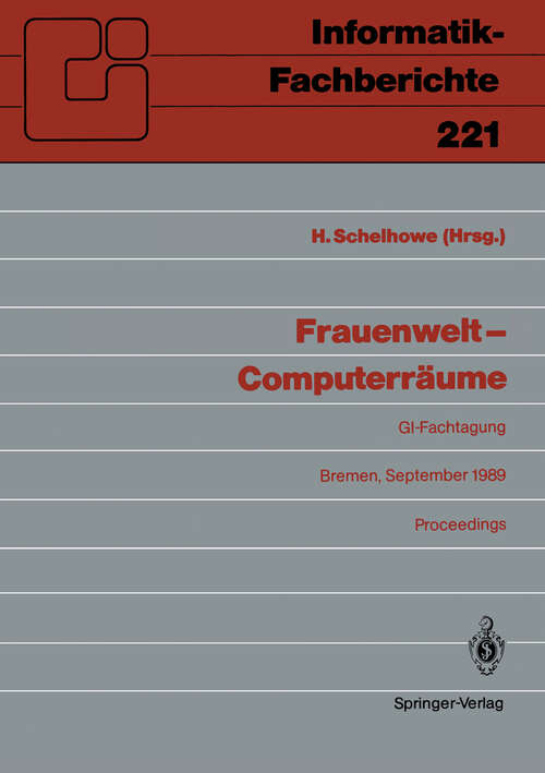 Book cover of Frauenwelt — Computerräume: Fachtagung, veranstaltet von der Fachgruppe „Frauenarbeit und Informatik” im Fachbereich 8 der GI Bremen, 21.–24. September 1989 (1989) (Informatik-Fachberichte #221)