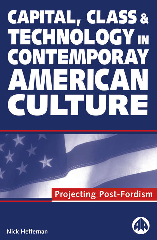 Book cover of Capital, Class & Technology in Contemporary American Culture: Projecting Post-Fordism
