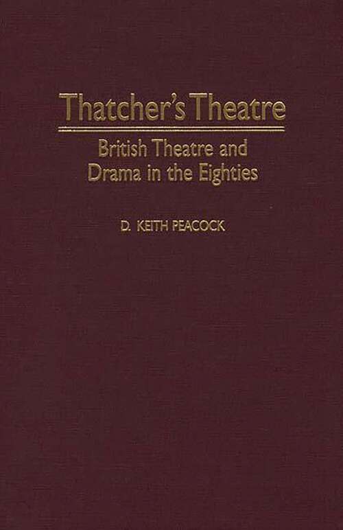 Book cover of Thatcher's Theatre: British Theatre and Drama in the Eighties (Contributions in Drama and Theatre Studies)