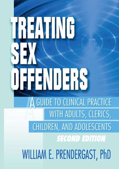 Book cover of Treating Sex Offenders: A Guide to Clinical Practice with Adults, Clerics, Children, and Adolescents, Second Edition