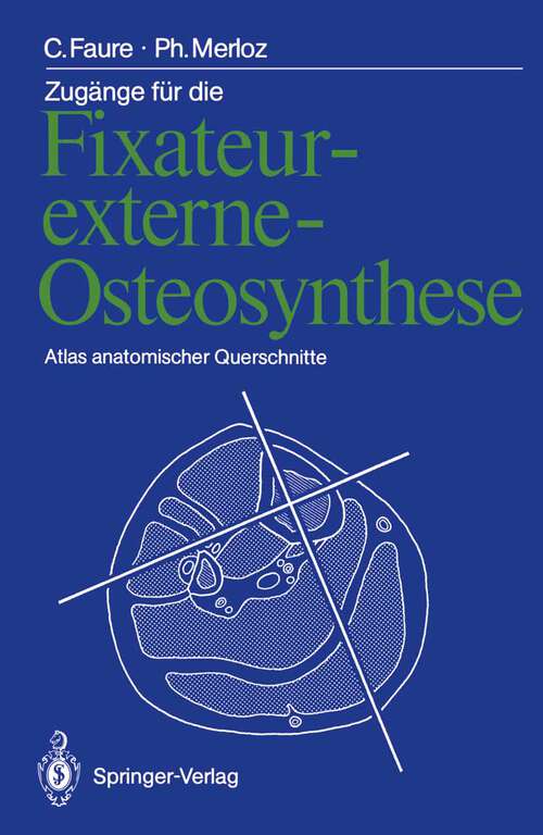 Book cover of Zugänge für die Fixateur-externe-Osteosynthese: Atlas anatomischer Querschnitte (1987)