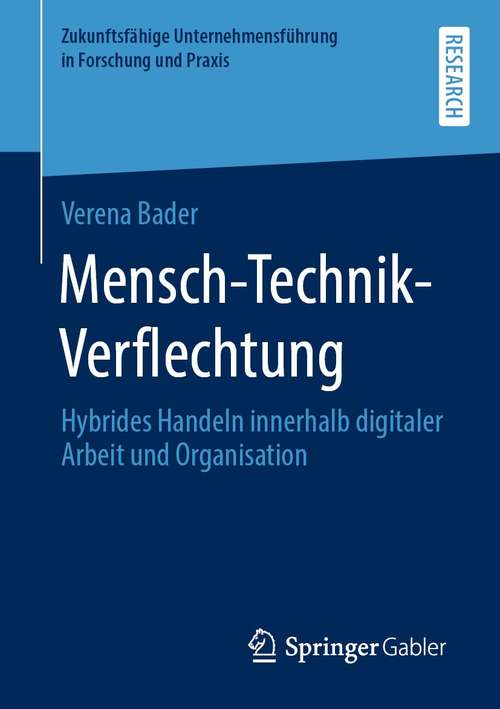 Book cover of Mensch-Technik-Verflechtung: Hybrides Handeln innerhalb digitaler Arbeit und Organisation (1. Aufl. 2021) (Zukunftsfähige Unternehmensführung in Forschung und Praxis)