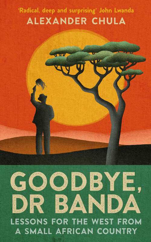 Book cover of Goodbye, Dr Banda: Lessons for the West from a Small African Country