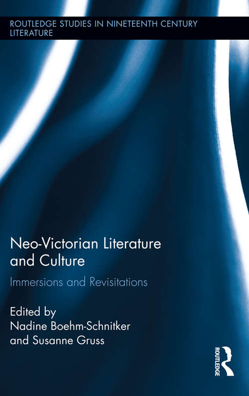 Book cover of Neo-Victorian Literature and Culture: Immersions and Revisitations (Routledge Studies in Nineteenth Century Literature)