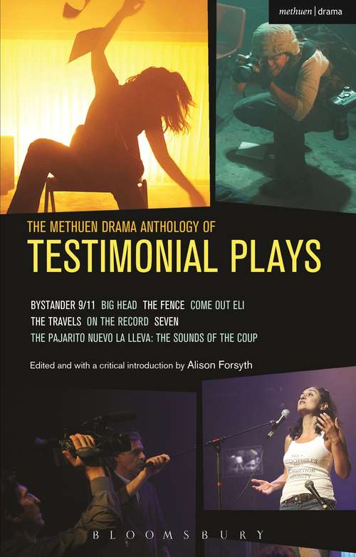 Book cover of The Methuen Drama Anthology of Testimonial Plays: Bystander 9/11; Big Head; The Fence; Come Out Eli; The Travels; On the Record; Seven; Pajarito Nuevo la Lleva: The Sounds of the Coup (Play Anthologies)
