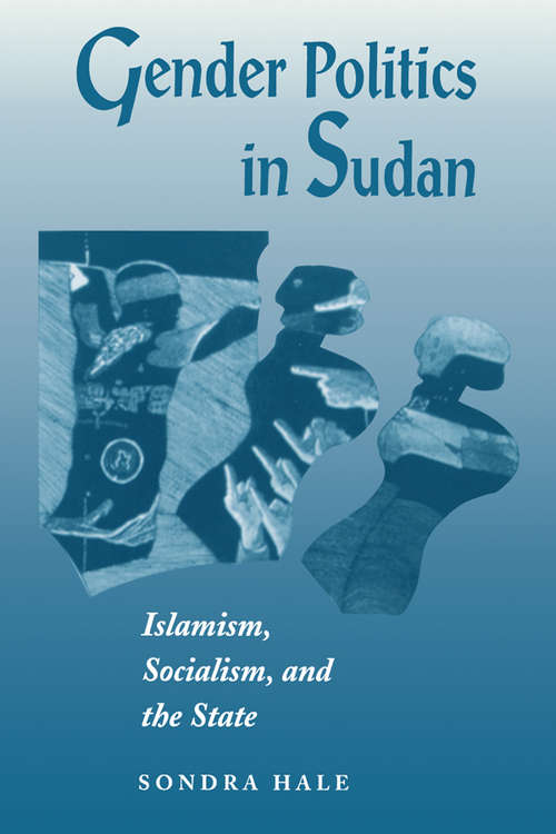 Book cover of Gender Politics In Sudan: Islamism, Socialism, And The State