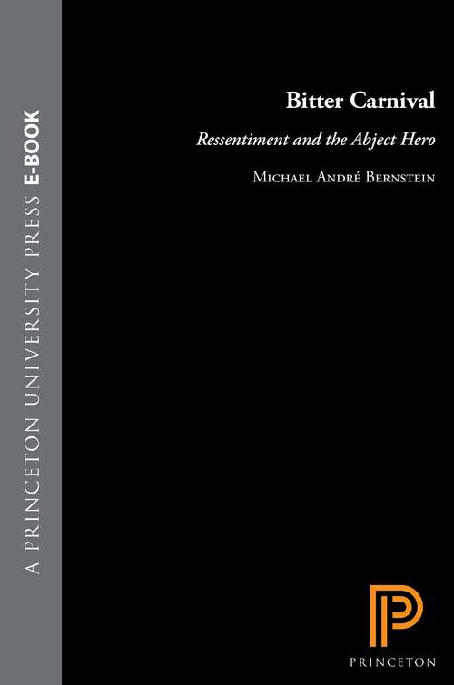Book cover of Bitter Carnival: Ressentiment and the Abject Hero (PDF)