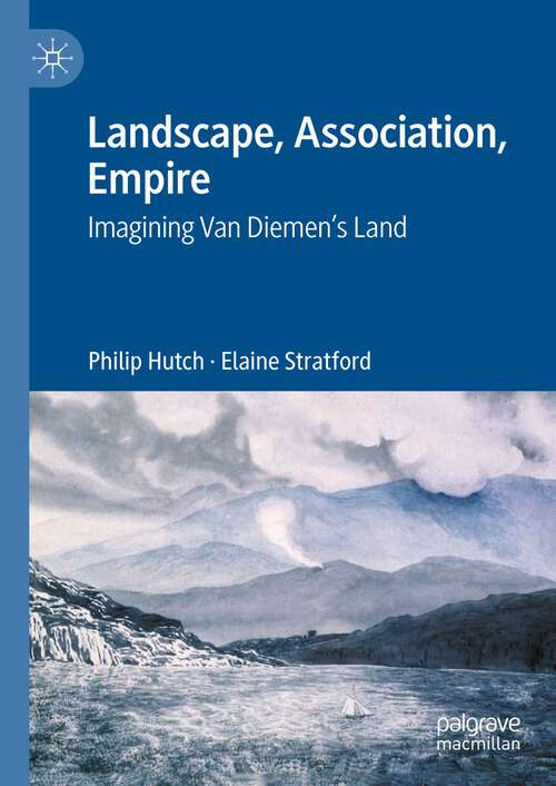 Book cover of Landscape, Association, Empire: Imagining Van Diemen’s Land (1st ed. 2023)