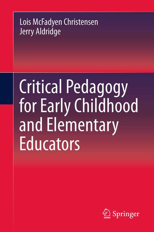 Book cover of Critical Pedagogy for Early Childhood and Elementary Educators (2013)