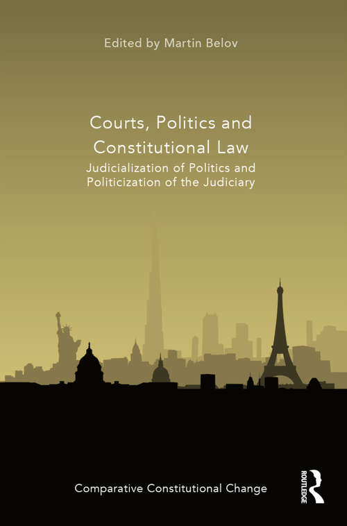 Book cover of Courts, Politics and Constitutional Law: Judicialization of Politics and Politicization of the Judiciary (Comparative Constitutional Change)