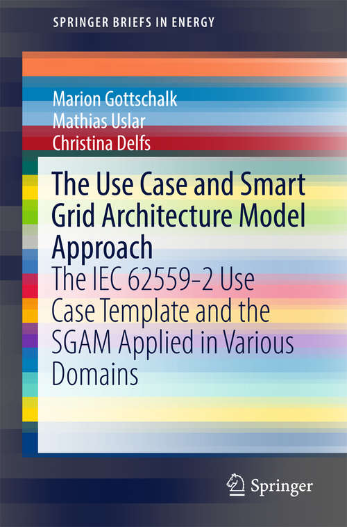 Book cover of The Use Case and Smart Grid Architecture Model Approach: The IEC 62559-2 Use Case Template and the SGAM applied in various domains (SpringerBriefs in Energy)