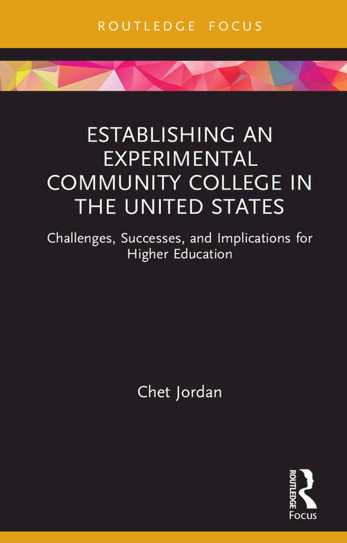 Book cover of Establishing an Experimental Community College in the United States: Challenges, Successes, and Implications for Higher Education (Routledge Research in Higher Education)